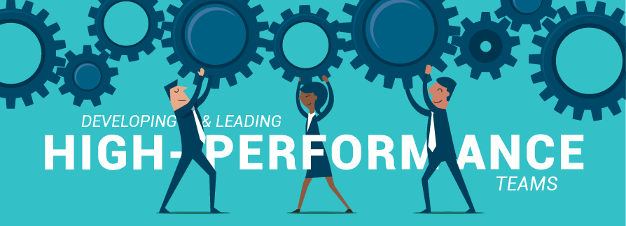 Developing and Leading High-Performance Teams